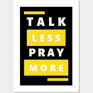 Talk less Pray more Posters and Art